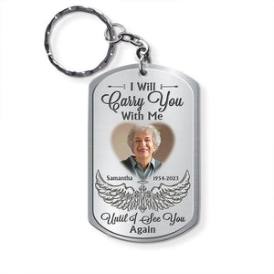 Gift For Family I Will Carry You With Me Until I See You Again Memorial Stainless Keychain