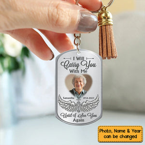 Gift For Family I Will Carry You With Me Until I See You Again Memorial Stainless Keychain