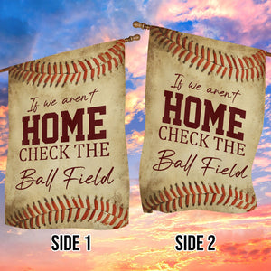 If We Aren't Home Check The Ball Field Funny Softball Garden Flag