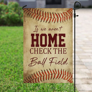 If We Aren't Home Check The Ball Field Funny Softball Garden Flag