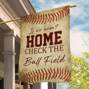 If We Aren't Home Check The Ball Field Funny Softball Garden Flag