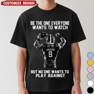 Be The One Everyone Wants To Watch - Personalized American Football T-shirt - Gift For American Football Lovers,Player