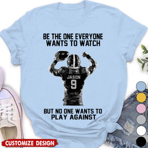 Be The One Everyone Wants To Watch - Personalized American Football T-shirt - Gift For American Football Lovers,Player