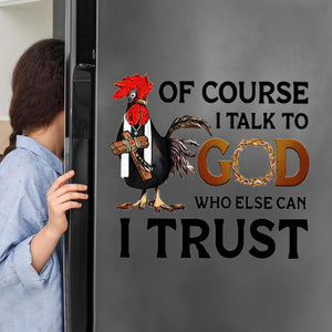 I Talk To God Who Can I Trust Stick/Decal