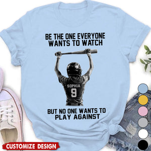 Be The One Everyone Wants To Watch - Personalized Softball Girl Unisex T-shirt - Gift For Softball Lovers,Player