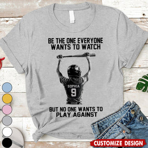 Be The One Everyone Wants To Watch - Personalized Softball Girl Unisex T-shirt - Gift For Softball Lovers,Player