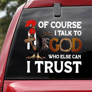 I Talk To God Who Can I Trust Stick/Decal