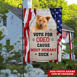 Vote For My Dog, Cause Most Humans Suck - Personalized Garden Flag, Custom Pet Photo