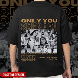 Only You-Personalized T-Shirt-Valentine Gift For Boyfriend