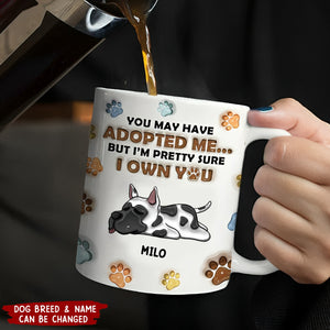 We're Pretty Sure We Own You Dog Lovers - 3D Inflated Effect Printed Personalized Mug