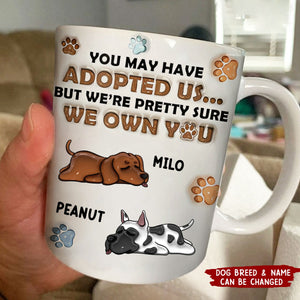 We're Pretty Sure We Own You Dog Lovers - 3D Inflated Effect Printed Personalized Mug