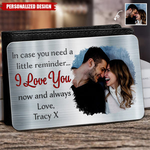 In Case You Need A Little Reminder - Personalized Gift For Couples, Husband, Wife - Custom Photo Aluminum Wallet Card