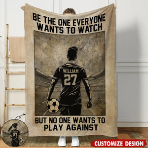 Be The One Everyone Wants To Watch Personalized Motivational Soccer Blanket, Gift For Soccer Lovers,Players