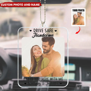 Custom Drive Safe I Need You Here With Me - Personalized Acrylic Car Ornaments