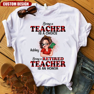 Being A Teacher Is A Choice, Being A Retired Teacher Is An Honor Personalized Shirt