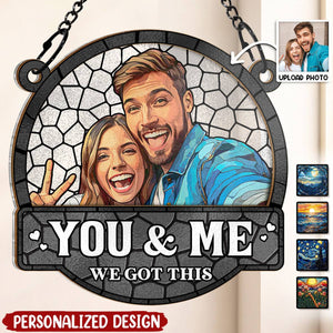 You And Me We Got This-Personalized Acrylic Window Suncatcher - Gift For Family, Couple