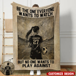 Be The One Everyone Wants To Watch Personalized Motivational Soccer Blanket, Gift For Soccer Lovers,Players