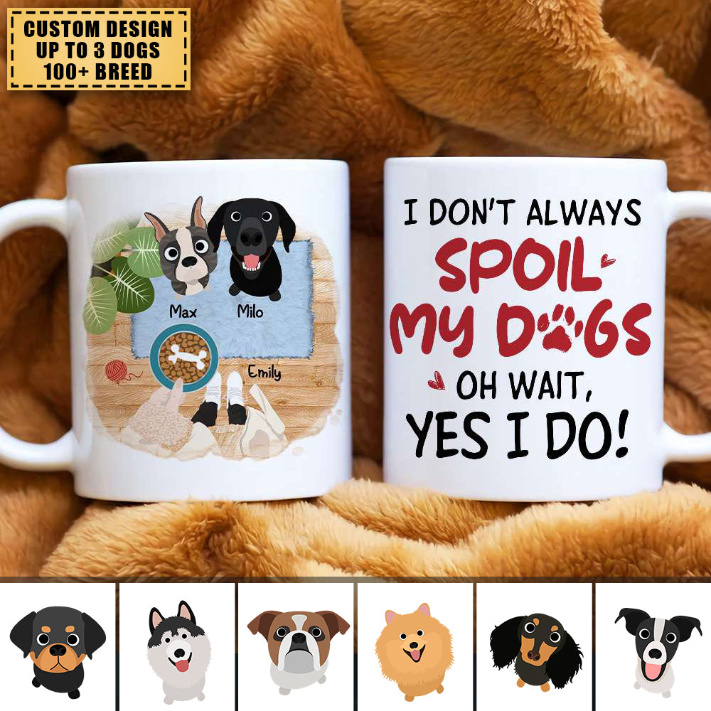 I Don't Always Spoil My Dogs, Gift For Dog Lover, Personalized Mug, Dog Lover Mug