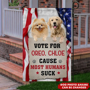 Vote For My Dog, Cause Most Humans Suck - Personalized Garden Flag, Custom Pet Photo