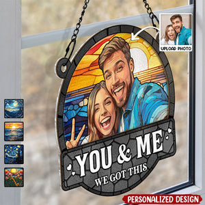 You And Me We Got This-Personalized Acrylic Window Suncatcher - Gift For Family, Couple