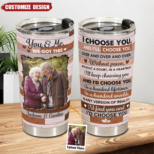 Choose You In A Hundred Lifetimes - Personalized Photo Tumbler Cup