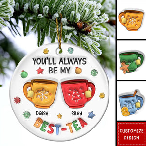 2024 New Release You'll Always Be My Best-Tea - Personalized Circle Ceramic Ornament