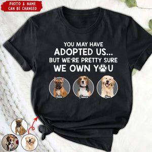 You May Have Adopted Me - Personalized T-Shirt, Gift For Pet Lover