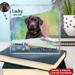 I Crossed The Rainbow Bridge Knowing I Was Loved - Personalized Square Shaped Acrylic Plaque - Memorial Gift For Pet Owners, Pet Lovers