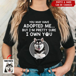 You May Have Adopted Me - Personalized T-Shirt, Gift For Pet Lover