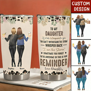 To My Daughter Whisper Back I Am The Storm - Personalized Tumbler Cup