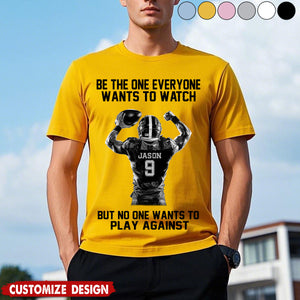 Be The One Everyone Wants To Watch - Personalized American Football T-shirt - Gift For American Football Lovers,Player