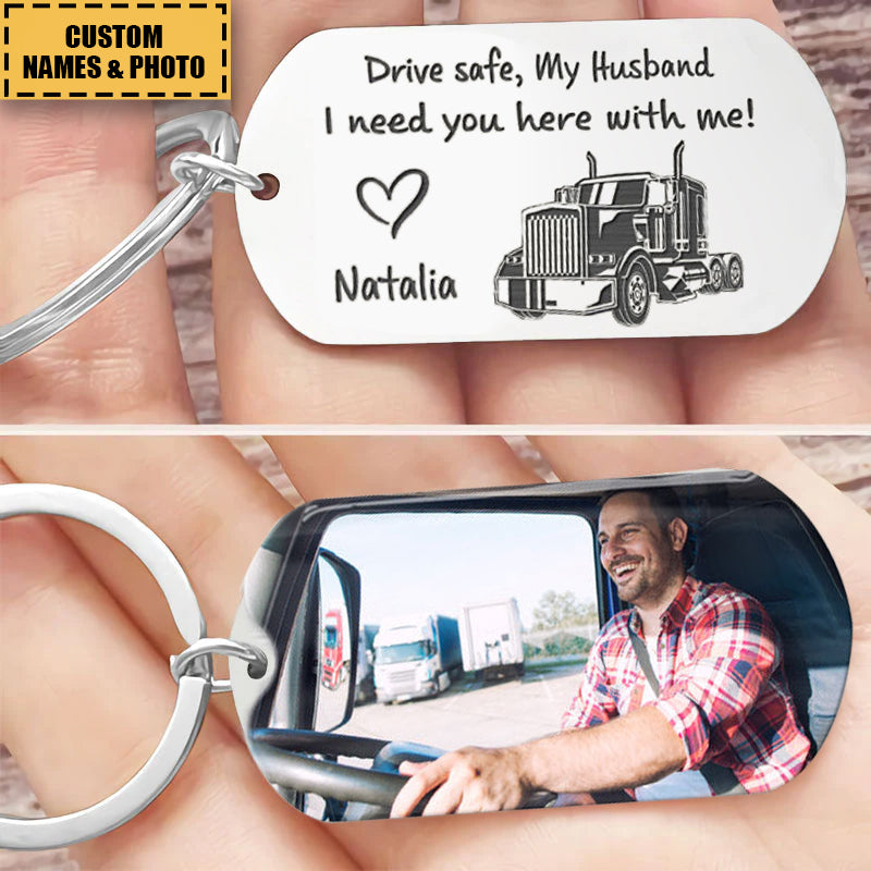 Drive Safe I Need You Here, Personalized Keychain, Custom Photo, Gifts For Him