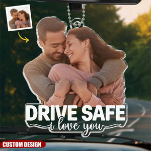 Drive Safe I Love You Personalized Acrylic Ornament - Anniversary Gift For Wife,Husband