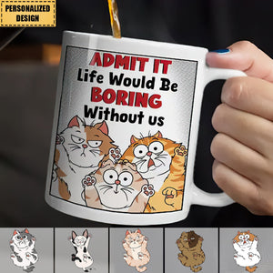 Funny Cat Admit It Life Would Be Boring - Personalized Mug