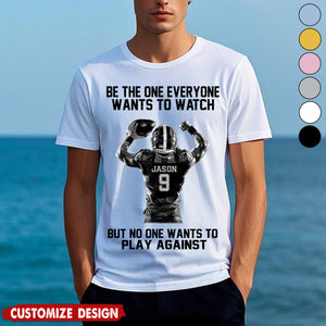 Be The One Everyone Wants To Watch - Personalized American Football T-shirt - Gift For American Football Lovers,Player