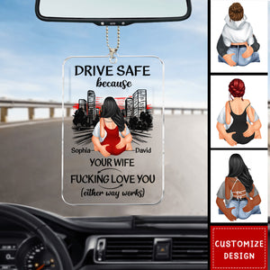 Drive Safe Because Your Wife Love You Personalized Acrylic Car Ornament