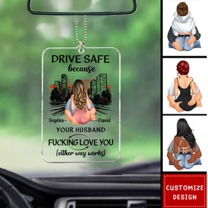 Drive Safe Because Your Wife Love You Personalized Acrylic Car Ornament