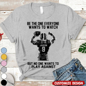 Be The One Everyone Wants To Watch - Personalized American Football T-shirt - Gift For American Football Lovers,Player