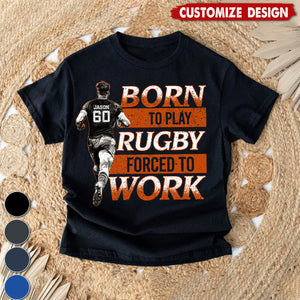 Born To Play Rugby Forced To Work-Personalized Rugby Boy T-shirt-Gift For Rugby Lovers