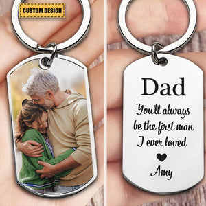 You'll Always Be The First Man I Loved - Personalized Stainless Steel Photo Keychain