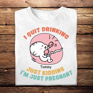 I Quit Drinking Just Kidding - Personalized Apparel - Gift For Soon To Be Mom, Expecting Mom, Mother's Day