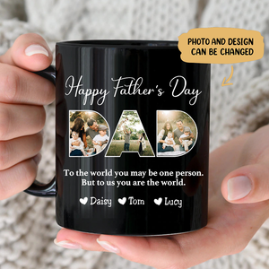 Father - To The World You May Be One Person Dad, But To Me You Are The World - Personalized Mug