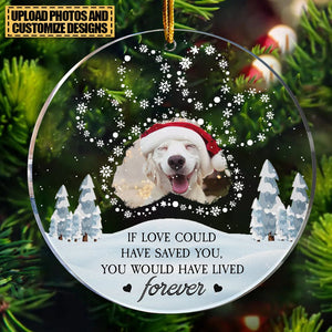 Memorial Pet Ornament If Love Could Have Saved You - Personalized Acrylic Photo Ornament